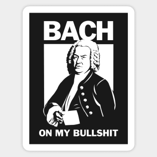 Bach On My Bullshit Sticker